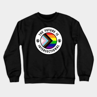 The Future Is Intersectional - LGBTQIA Pride Crewneck Sweatshirt